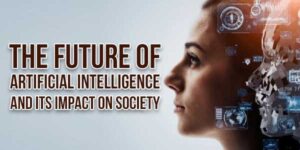 The-Future-Of-Artificial-Intelligence-And-Its-Impact-On-Society