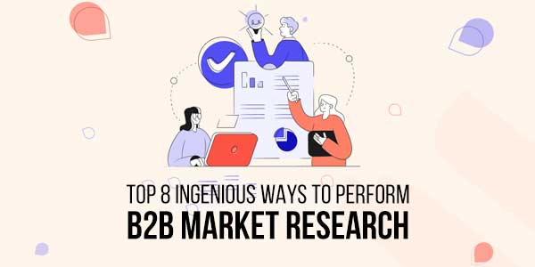 Top-8-Ingenious-Ways-To-Perform-B2B-Market-Research