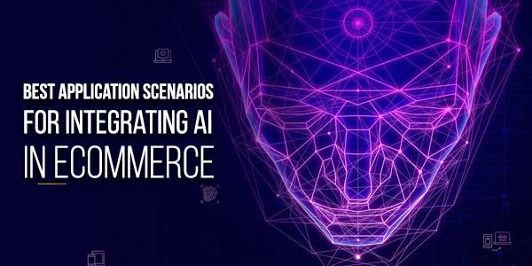 Best-Application-Scenarios-For-Integrating-Artificial-intelligence-In-Ecommerce