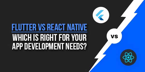 Flutter-Vs-React-Native--Which-Is-Right-For-Your-App-Development-Needs