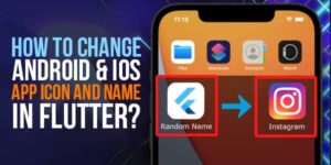 How-To-Change-Android-&-iOS-App-Icon-And-Name-In-Flutter