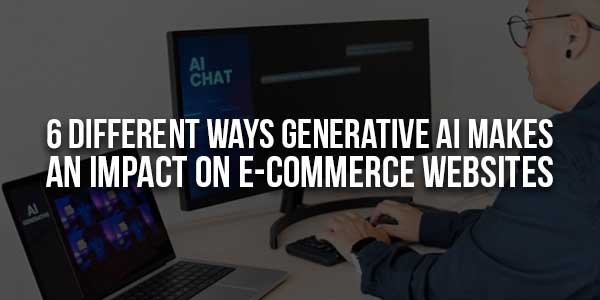 6-Different-Ways-Generative-AI-Makes-An-Impact-On-E-Commerce-Websites