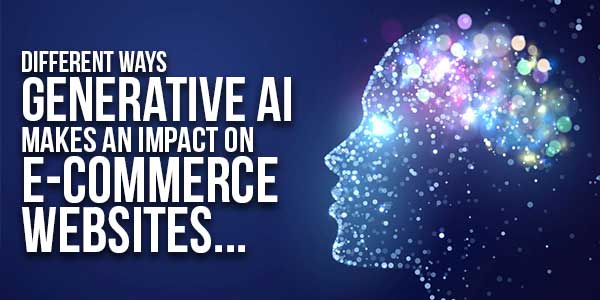 Different-Ways-Generative-AI-Makes-An-Impact-On-E-Commerce-Websites