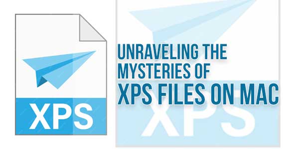 Unraveling-The-Mysteries-Of-XPS-Files-On-Mac