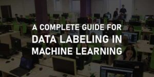 A-Complete-Guide-For-Data-Labeling-In-Machine-Learning