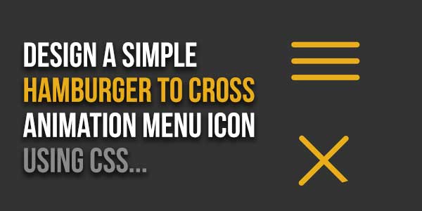 Design-A-Simple-Hamburger-To-Cross-Animation-Menu-Icon-Using-CSS