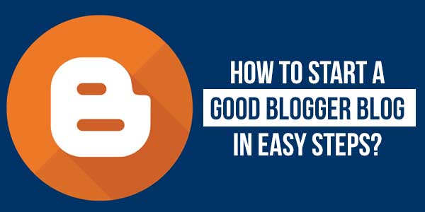 How-To-Start-A-Good-Blogger-Blog-In-Easy-Steps
