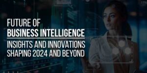 Future-Of-Business-Intelligence-Insights-And-Innovations-Shaping-2024-And-Beyond