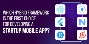 Which-Hybrid-Framework-Is-The-First-Choice-For-Developing-A-Startup-Mobile-App