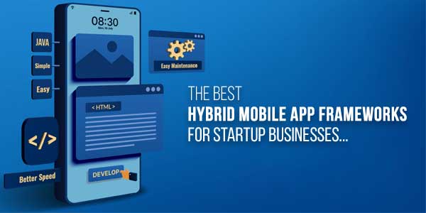 The-Best-Hybrid-Mobile-App-Frameworks-For-Startup-Businesses