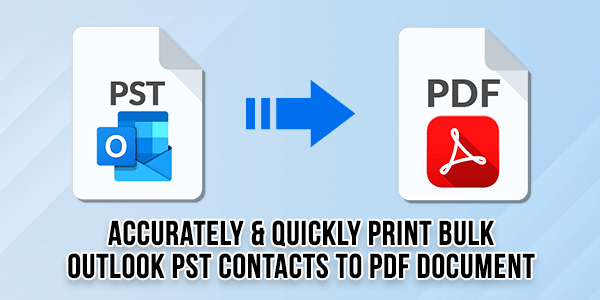 Accurately-&-Quickly-Print-Bulk-Outlook-PST-Contacts-To-PDF-Document