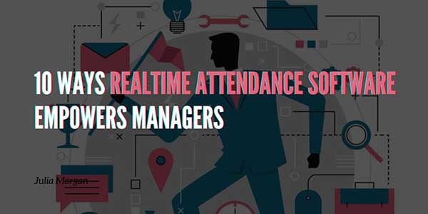 10-Ways-Realtime-Attendance-Software-Empowers-Managers
