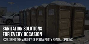Sanitation-Solutions-For-Every-Occasion--Exploring-The-Variety-Of-Porta-Potty-Rental-Options