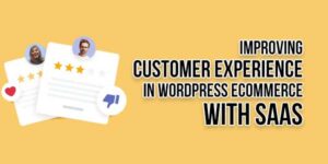 Improving-Customer-Experience-In-WordPress-eCommerce-With-SaaS