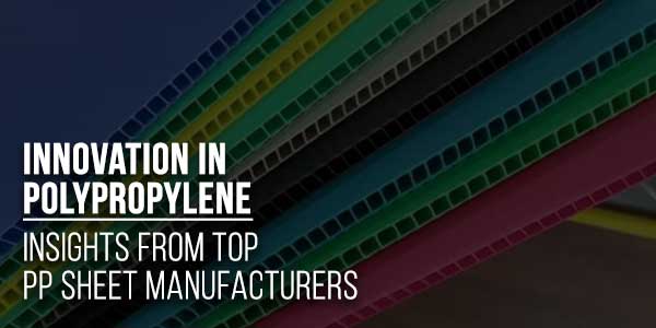 Innovation-In-Polypropylene-Insights-From-Top-PP-Sheet-Manufacturers