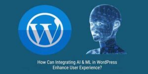 Integrating-AI-&-ML-In-WordPress-To-Enhance-User-Experience