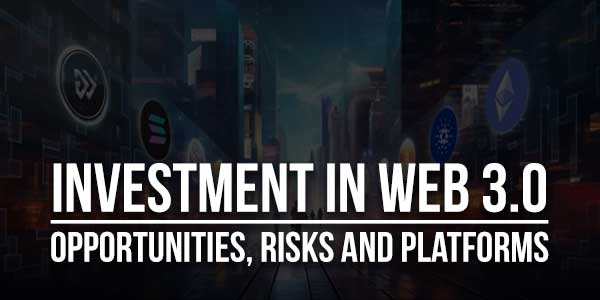 Investment-In-Web-3.0-Opportunities,-Risks-And-Platforms