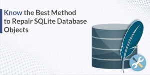 Know-The-Best-Method-To-Repair-SQLite-Database-Objects