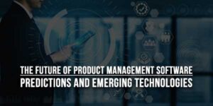 The-Future-Of-Product-Management-Software-Predictions-And-Emerging-Technologies