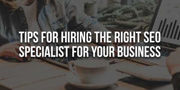 Tips-For-Hiring-The-Right-SEO-Specialist-For-Your-Business-