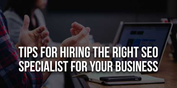 Tips-For-Hiring-The-Right-SEO-Specialist-For-Your-Business