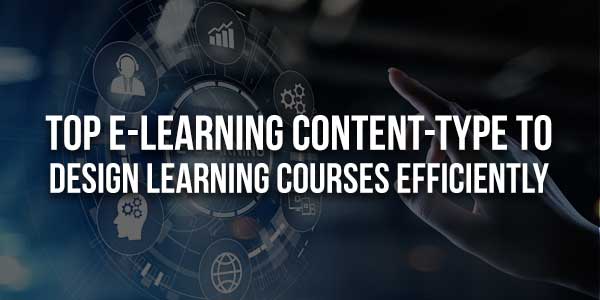 Top-E-Learning-Content-Type-To-Design-Learning-Courses-Efficiently