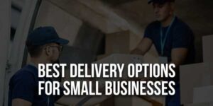 Best-Delivery-Options-For-Small-Businesses