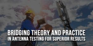 Bridging-Theory-and-Practice-in-Antenna-Testing-for-Superior-Result