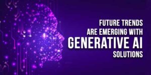 Future-Trends-Are-Emerging-With-Generative-AI-Solutions