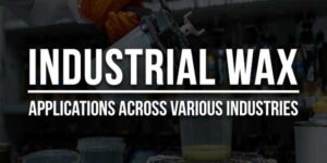 Industrial-Wax-Applications-Across-Various-Industries