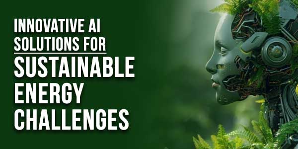 Innovative-AI-Solutions-For-Sustainable-Energy-Challenge