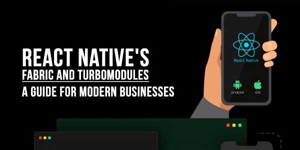 React-Native's-Fabric-And-Turbomodules--A-Guide-For-Modern-Businesses