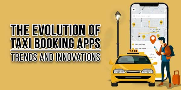 The-Evolution-Of-Taxi-Booking-Apps-Trends-And-Innovations