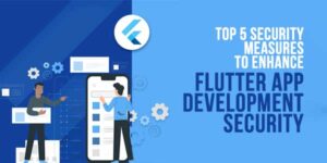 Top-5-Security-Measures-to-Enhance-Flutter-App-Development-Security