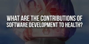 What-Are-The-Contributions-Of-Software-Development-To-Health