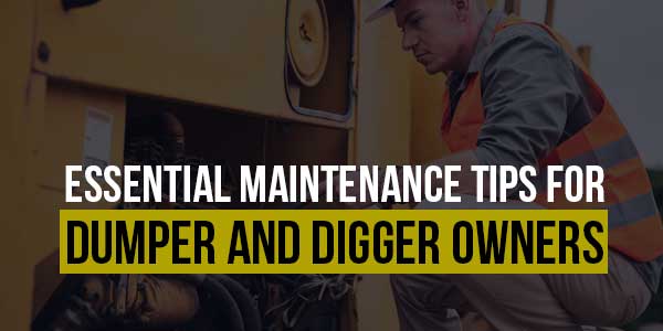 Essential-Maintenance-Tips-For-Dumper-And-Digger-Owners