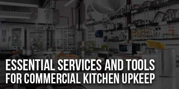 Essential-Services-And-Tools-For-Commercial-Kitchen-Upkeep