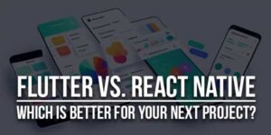 Flutter-Vs-React-Native--Which-Is-Better-For-Your-Next-Project