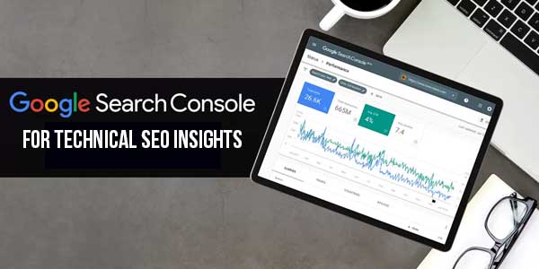 Google-Search-Console-For-Technical-SEO-Insights