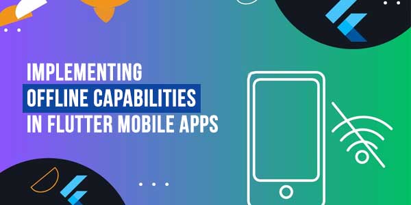 Implementing-Offline-Capabilities-in-Flutter-Mobile-Apps