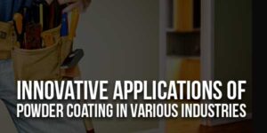 Innovative-Applications-Of-Powder-Coating-In-Various-Industries