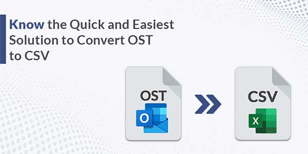 Know-The-Quick-And-Easiest-Solution-To-Convert-OST-To-CSV