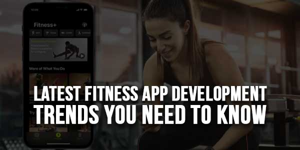 Latest-Fitness-App-Development-Trends-You-Need-To-Know