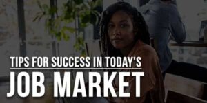 Tips-For-Success-In-Today's-Job-Market