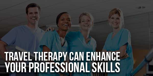 Travel-Therapy-Can-Enhance-Your-Professional-Skills