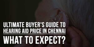 Ultimate-Buyer's-Guide-To-Hearing-Aid-Price-In-Chennai-What-To-Expect