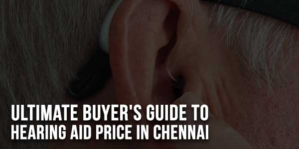 Ultimate-Buyer's-Guide-To-Hearing-Aid-Price-In-Chennai