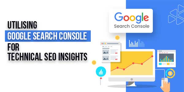 Utilising-Google-Search-Console-For-Technical-SEO-Insights