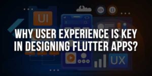 Why-User-Experience-is-Key-in-Designing-Flutter-Apps