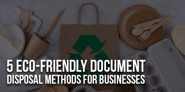 5-Eco-Friendly-Document-Disposal-Methods-For-Businesses